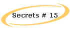 Secrets # 15