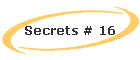 Secrets # 16